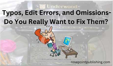 Typos, Edit Errors, and Omissions-Do You Really Want to Fix Them?