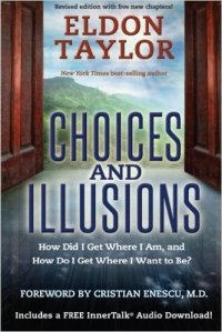 Choices and Illusions by Eldon Taylor