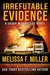 Irrefutable Evidence by Melissa F Miller