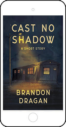 Cast No Shadow: A Short Story by Brandon Dragan