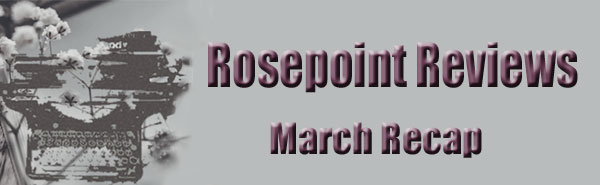 Rosepoint Reviews - March Recap