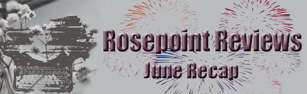 Rosepoint Reviews - June Recap