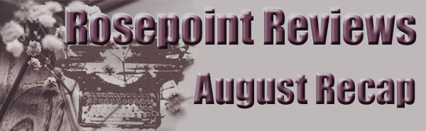 Rosepoint Reviews - August Recap