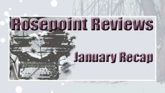 Rosepoint Reviews-January Recap
