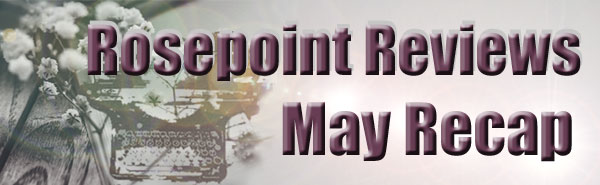 Rosepoint Reviews - May Recap