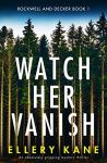 Watch Her Vanish by Ellery A Kane