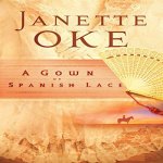 A Gown of Spanish Lace by Janette Oke