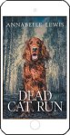 Dead Cat, Run by Annabelle Lewis