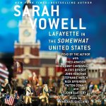 Lafayette in the Somewhat United States by Sarah Vowell