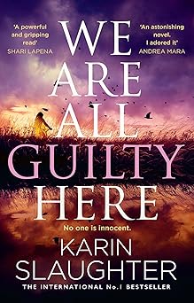 We Are All Guilty Here by Karin Slaughter