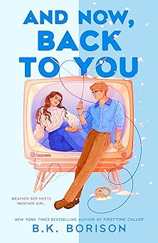 And Now, Back to You by B K Borison
