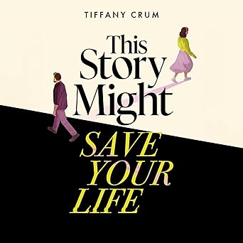 This Story Might Save Your Life by Tiffany Crum
