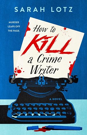 How to Kill a Crime Writer by Sarah Lotz
